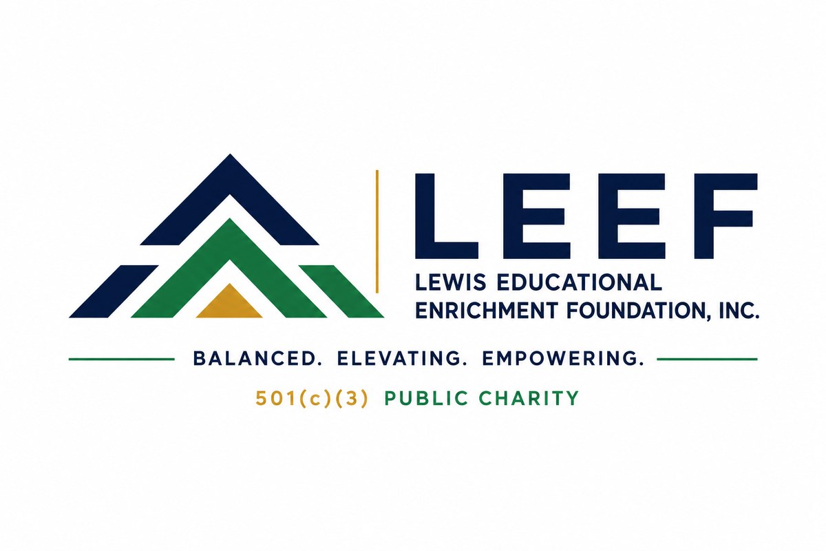 LEEF — Lewis Educational Enrichment Foundation, Inc. Balanced. Elevating. Empowering. 501(c)(3) Public Charity.